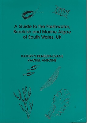 A Guide to the Freshwater Brackish and Marine Algae of South Wales, UK