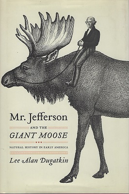 Mr. Jefferson and the Giant Moose: Natural History in Early America
