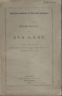 Memorial of Asa Gray - Fellow, 1841 to 1888; Corresponding Secretary 1844 to 1850, 1852 to 1863; President 1863 to 1873. [Eric Groves' copy]