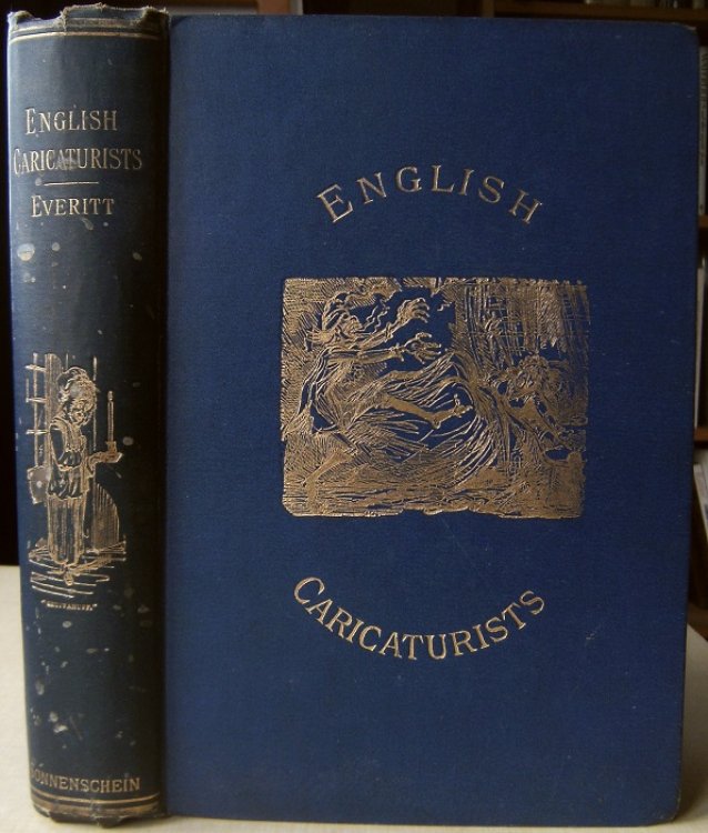 English Caricaturists and Graphic Humourists of the Nineteenth Century. How they illustrated and Interpreted their Times. A Contribution to the History of Caricature from the Time of the First Napoleon Down to the Death of John Leech, in 1864