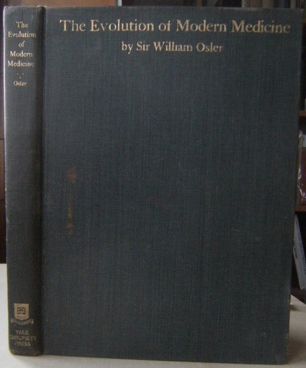 The Evolution of Modern Medicine. A Series of Lectures Delivered at Yale University on the Silliman Foundation in April, 1913