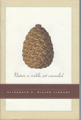 Nature is Visible, Art Concealed: a selection of rare and old books from the Elisabeth C. Miller Library