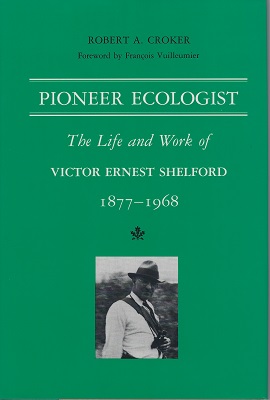 Pioneer Ecologist: The Life and Work of Victor Ernest Shelford 1877-1968 [Peter Moore's copy]
