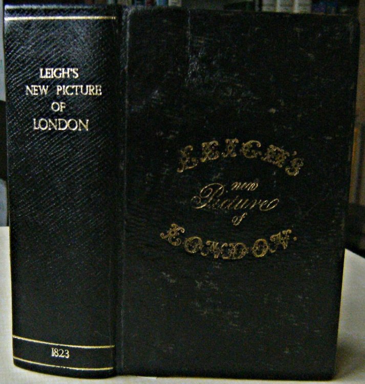 Leigh's New Picture of London; or, a View of the political, religious, medical, literary, municipal, commercial, and moral State of the British Metropolis; presenting a luminous Guide to the Stranger, on all Subjects connected with general Information,