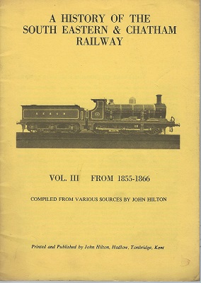 A History of the South Eastern & Chatham Railway. Volume III (3) - From 1855-1866, compiled vrom various sources.