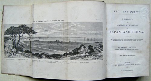 Yedo and Peking: A Narrative of a Journey to the Capitals of Japan and China. With Notices of the natural productions, agriculture, horticulture, and trade of those countries, and other things met with by the way