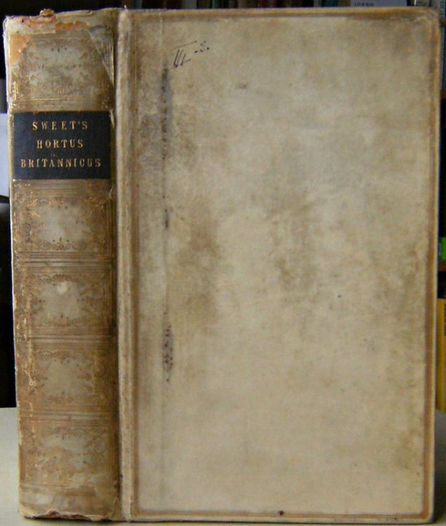 Sweet's Hortus Britannicus; Or, A Catalogue of All The Plants Indigenous or Cultivated In The Gardens of Great Britain. Arranged According To The Natural System, With The Generic and Specific Names, English Names, Accentuation, Derivation of Generic Names