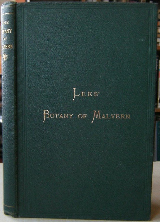 The Botany of the Malvern Hills in the Counties of Worcester, Hereford, and Gloucester; with a Succinct Account of Their Geology, Physical Geograpy, Climate &c.; The Precise Stations of the Rarer plants, and the Most Interesting Localities