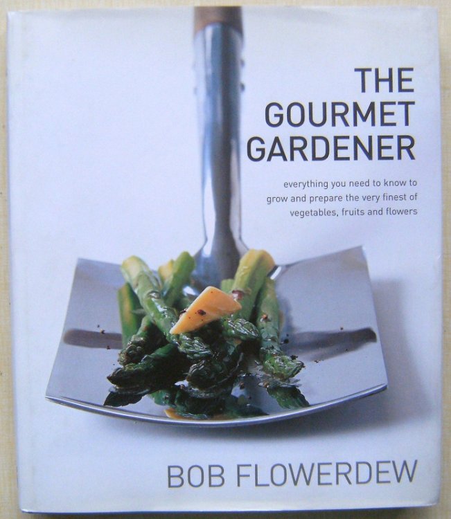 The Gourmet Gardener: Everything You Need to Know to Grow and Prepare the Very Finest of Vegetables, Fruits and Flowers