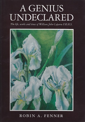 A Genius Undeclared - the life, works and times of William John Caparne FRHS