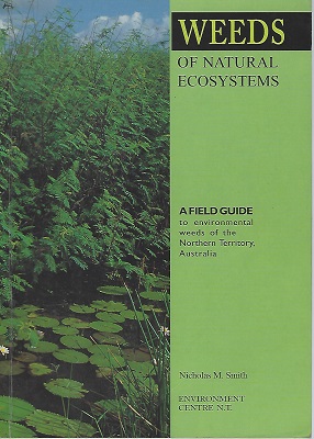 Weeds of Natural Ecosystems - A Field Guide to Environmental Weeds of Northern Territory, Australia