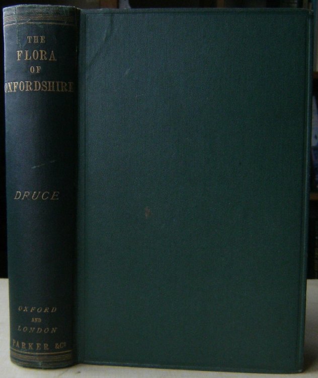 The Flora of Oxfordshire - being a topographical and historical account of the flowering plants and ferns found in that county, with sketches of the progress of Oxfordshire botany during the last three centuries