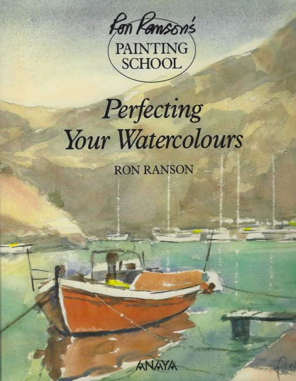 Ron Ranson's Painting School: Perfecting Your Watercolours