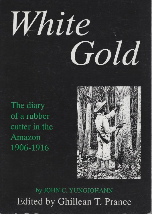 White Gold - the diary of a rubber cutter in the Amazon, 1906 - 1916