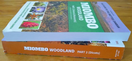 A Photo Rich Field Guide to the Wetter Zambian Miombo Woodlands. Part 1 - Ferns and Monocotyledons; Part 2 - Dicotyledons