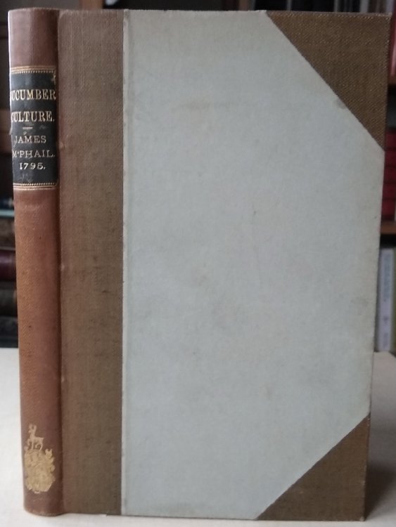 A treatise on the culture of the cucumber; shewing a new and advantageous method of cultivating that plant, with full directions for the management thereof, and the degree of heat it requires on every day of the year.
