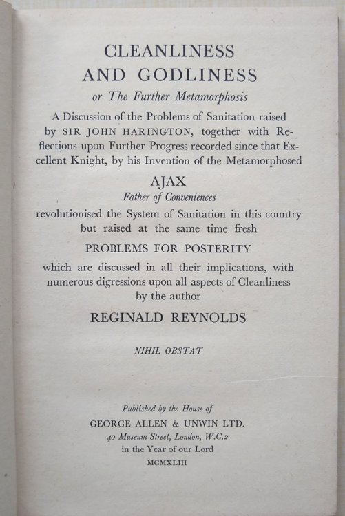 Cleanliness and Godliness - or The Further Metamorphosis - A Discussion of the Problems of Sanitation raised by Sir John Harington, together with Rflections upon Further Progress recorded since that Excellent Knight.