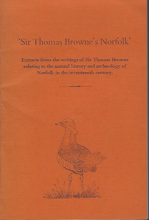 Sir Thomas Browne's Norfolk: Extracts from the Writings of Sir Thomas Browne relating to the Natural History and Archaeology of Norfolk in the Seventeenth Century