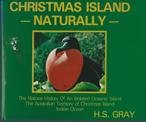 Christmas Island Naturally: The Natural History of an Isolated Oceanic Island, the Australian Territory of Christmas Island, Indian Ocean