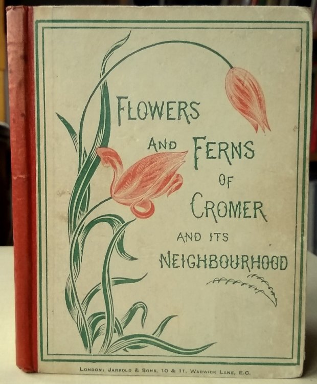 Flowers and Ferns of Cromer and Its Neighbourhood