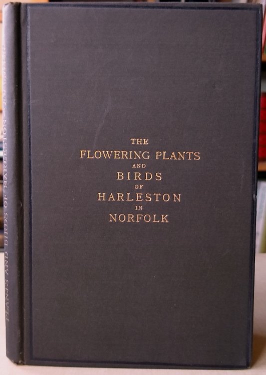 An Account of the Flowering Plants, Ferns and Allies of Harleston. With a sketch of the geology, climate, and natural characteristics of the neighbourhood, to which are added observations on the birds of the district