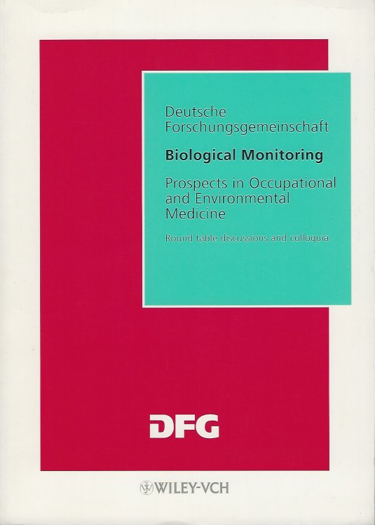Biological Monitoring. Deutsche Forschungsgemeinschaft. Prospects in Occupational and Environmental Medicine - round tables discussiona and colloquia