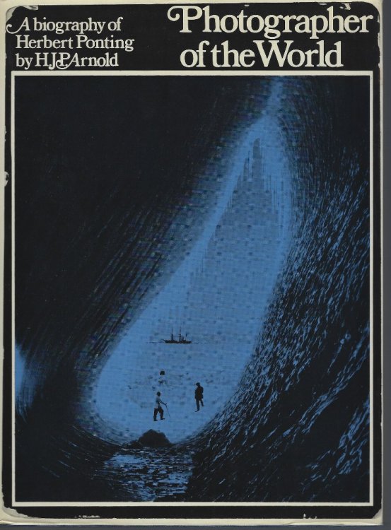 Photographer of the World : The Biography of Herbert Ponting