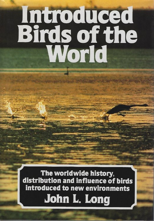 Introduced Birds of the World: Worldwide History, Distribution and Influence of Birds Introduced to New Environments
