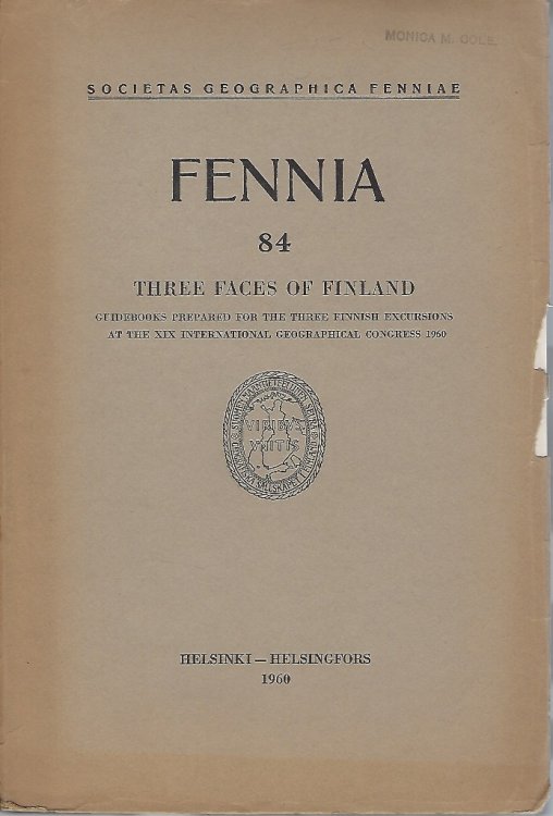 Three Faces of Finland. Guidebook prepared for the three Finnish excursions at the XIX international geographical congress 1960. [Fennia 84]