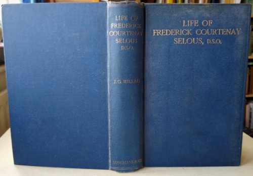 The Life of Frederick Courtenay Selous, D.S.O. Capt. 25th Royal Fusiliers.