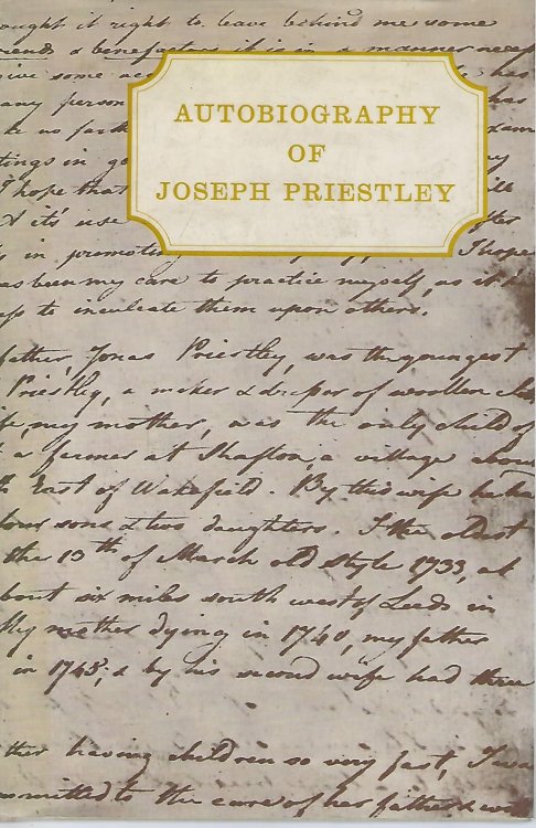 Autobiography of Joseph Priestley [being 'Memoirs Written by Himself' and ' An Account of Further Discoveries in Air']