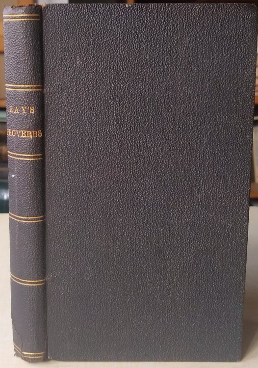 A Complete Collection of English Proverbs. Also the Most Celebrated Proverbs of the Scotch, Italian, French, Spanish, and Other Languages. The Whole Methodically Digested; And Illustrated with Annotations, and Proper Explications.