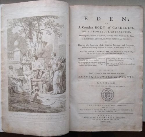Eden: or. a Compleat Body of Gardening, Both in Knowledge and Practice; Directing the Gardener in His Work, for Every Distinct Week in the Year, in the Kitchen-Ground, Flower-Garden, and Nursery; and Shewing the Proprietor those Shrubs, Plants, and Flower