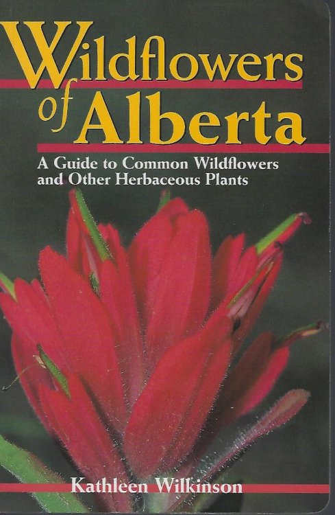 Wildflowers of Alberta: A Guide to Common Wildflowers and Other Herbaceous Plants