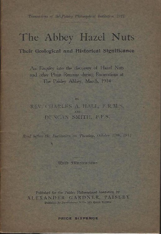 The Abbey Hazel Nuts - their geological and historical significance. An enquiry into the discovery of hazel nuts and other plant remains during excavations at The Paisley Abbey, March 1914