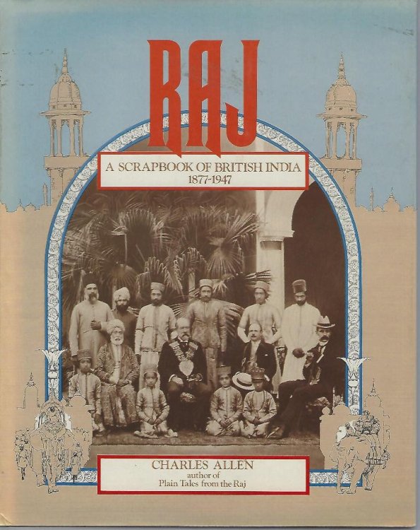 Raj - A Scrapbook of British India 1877 - 1947