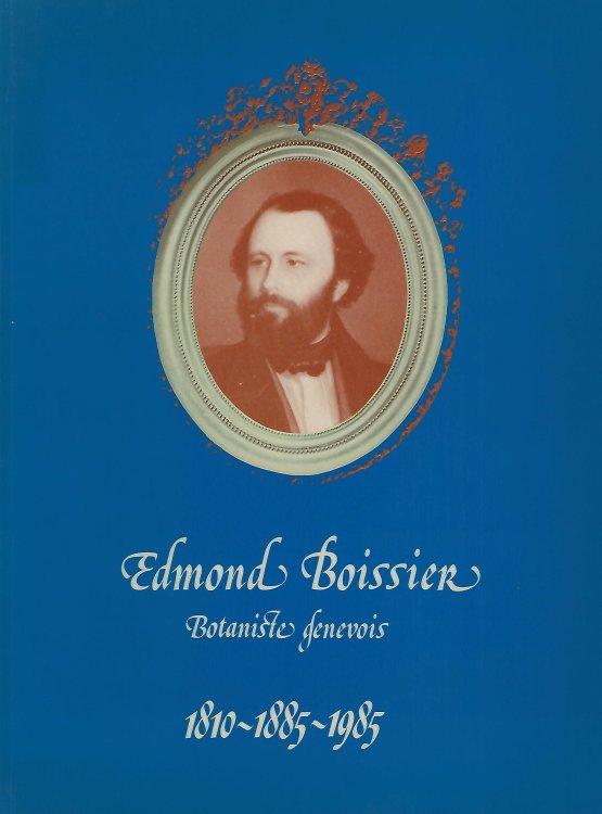 Edmond Boissier : Botaniste Genevois, 1810-1885-1985