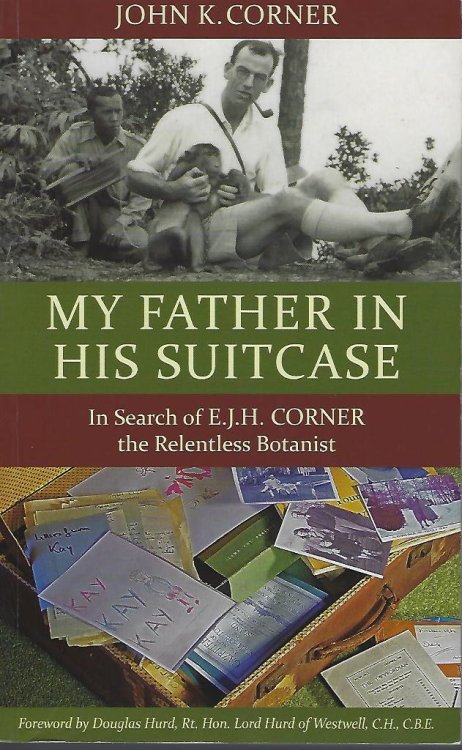 My Father in His Suitcase - in search of E.J.H. Corner the relentless botanist