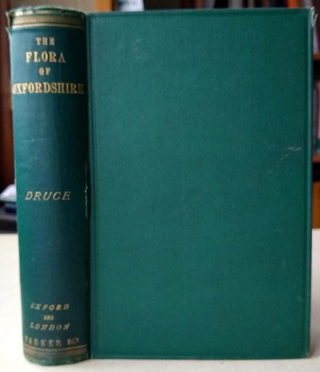 The Flora of Oxfordshire - being a topographical and historical account of the flowering plants and ferns found in that county, with sketches of the progress of Oxfordshire botany during the last three centuries