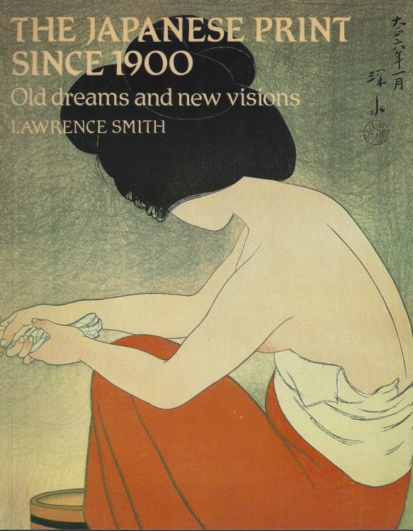 The Japanese Print Since 1900 - Old Dreams and New Visions