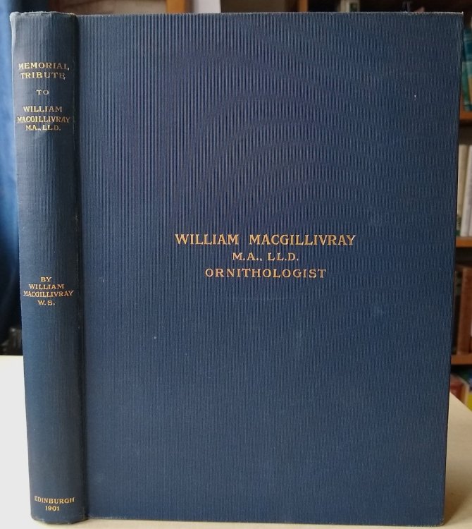 A Memorial Tribute to William MacGillivray - Ornithologist; Professor of Natural History Iniversity of Aberdeen [Robert Washington Oates copy]