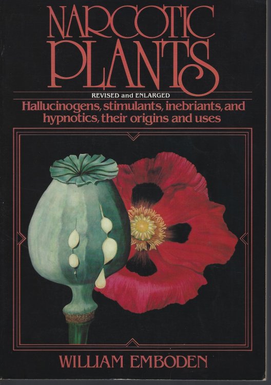 Narcotic Plants: Hallucinogens, Stimulants, Inebriants and Hypnotics, Their Origins and Uses