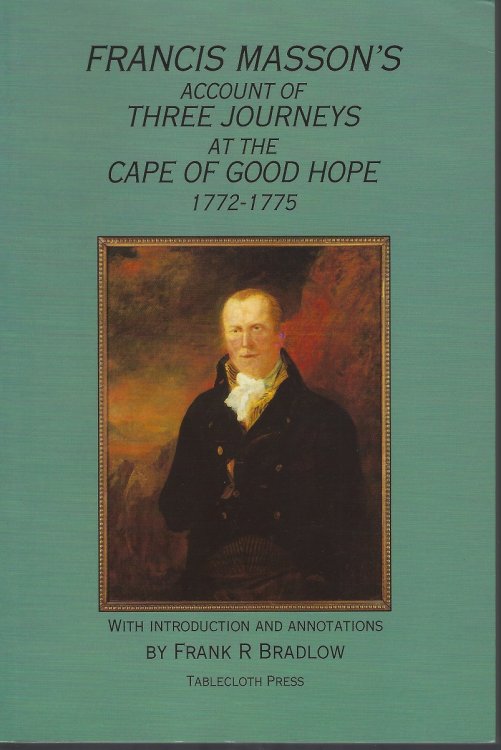 Image for Francis Masson's Account of Three Journeys at the Cape of Good Hope 1772-1775 Francis Masson's Account of Three Journeys at the Cape of Good Hope 1772-1775
