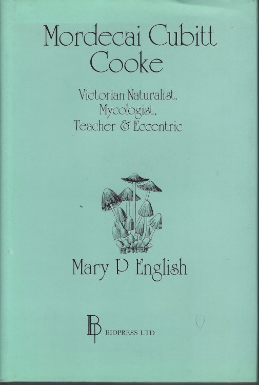 Image for Mordecai Cubitt Cooke: Victorian Naturalist, Mycologist, Teacher and Eccentric Mordecai Cubitt Cooke: Victorian Naturalist, Mycologist, Teacher and Eccentric