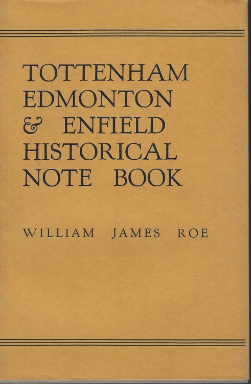 Tottenham, Edmonton And Enfield Historical Note Book. With Some Incidental Notices Of Harringay (or Hornsey)