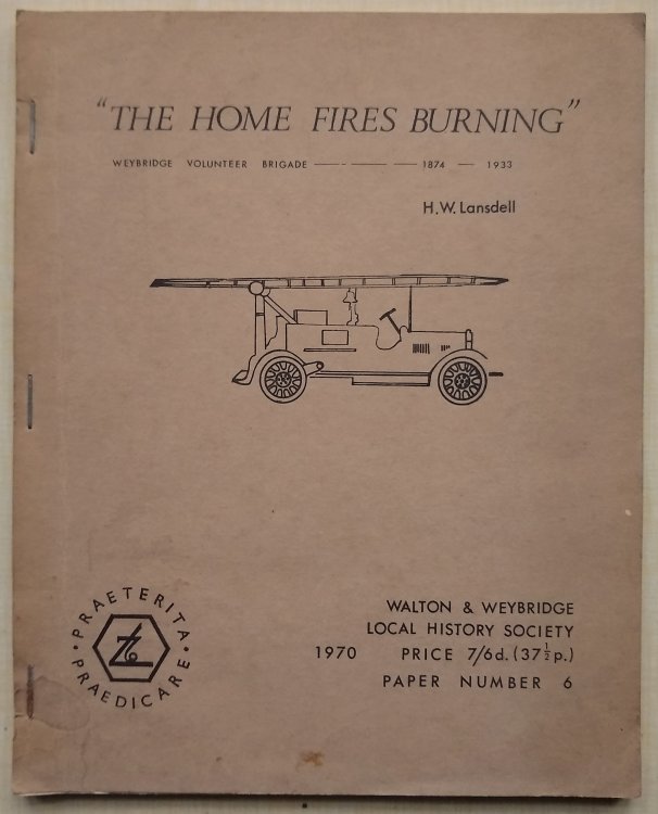 The Home Fires Burning - The Weybridge Fire Brigade, 1874 - 1933 [Volunteer Brigade]