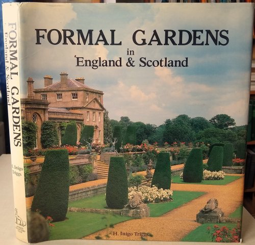 Formal Gardens in England and Scotland - their planning and arrangement, architectural and ornamental features