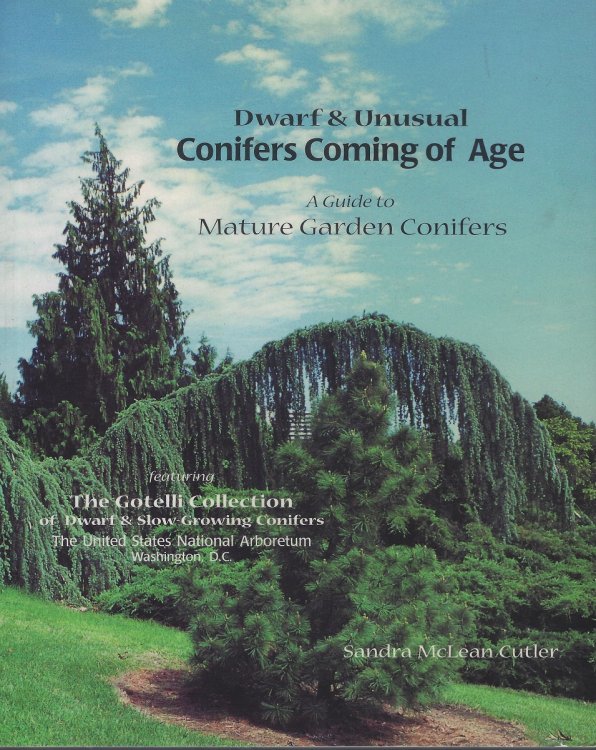 Dwart and Unusual Conifers Coming of Age - a guide to mature garden conifers [featuring the Gotelli Collection of dward and slow-growing conifers, the United States National Arboretum, Washington D.C.