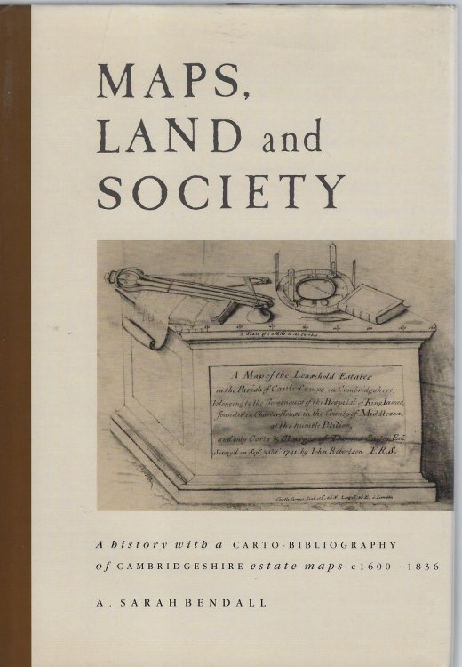 Maps, Land and Society - a history, with a carto-bibliography of Cambridgeshire estate maps, c.1600 - 1836