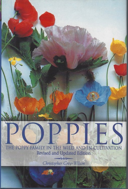 Poppies - the poppy family in the wild and in cultivation [Revised and Updated Edition]